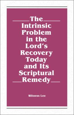 intrinsic-problem-in-the-lords-recovery-today-and-its-scriptural-remedy-the.jpg
